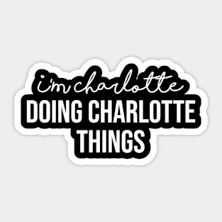 I'm Charlotte Doing Charlotte Things Sticker